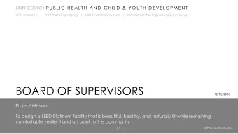 BOARD OF SUPERVISORS  12/05/2016  Project Mission :  To design a LEED Platinum facility that is