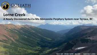 Lorne Creek  A Newly Discovered Au-Cu-Mo Monzonite Porphyry System near Terrace, BC  TSX.V: GOT