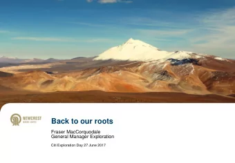 Back to our roots  Fraser MacCorquodale  General Manager Exploration  Citi Exploration Day 27 June