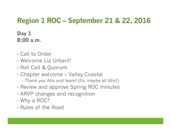 Region 1 ROC  September 21 &amp; 22, 2016  Day 1  8:00 a.m.  Call to Order  Welcome Liz