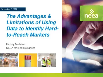 The Advantages &amp;  Limitations of Using  Data to Identify Hard-  to-Reach Markets  Harvey