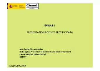 EMRAS II PRESENTATIONS OF SITE SPECIFIC DATA Juan Carlos Mora Caadas  Radiological Protection of