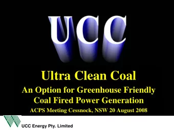 Ultra Clean Coal  An Option for Greenhouse Friendly  Coal Fired Power Generation  ACPS Meeting