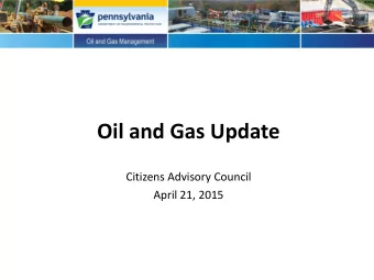 Oil and Gas Update  Citizens Advisory Council  April 21, 2015  Roadmap  Overview  Enforcement