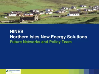 NINES  Northern Isles New Energy Solutions  Future Networks and Policy Team  Shetland: An energy
