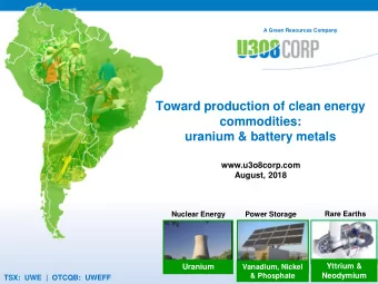 Toward production of clean energy  commodities:  uranium &amp; battery metals  www.u3o8corp.com