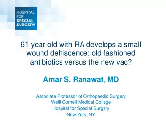 61 year old with RA develops a small  wound dehiscence: old fashioned  antibiotics versus the new