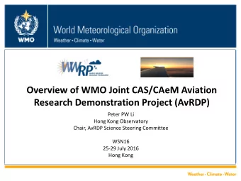 Overview of WMO Joint CAS/CAeM Aviation  Research Demonstration Project (AvRDP)  Peter PW Li  Hong