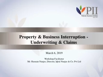 Property &amp; Business Interruption -  Underwriting &amp; Claims  March 6, 2019  Workshop