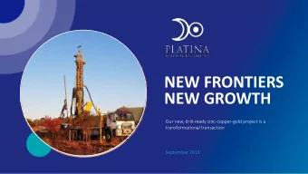 NEW FRONTIERS  Photo positional only. To be  replaced with drilling photo.  NEW GROWTH  Our new,