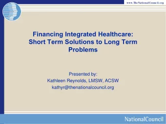 Financing Integrated Healthcare:  Short Term Solutions to Long Term  Problems  Presented by: