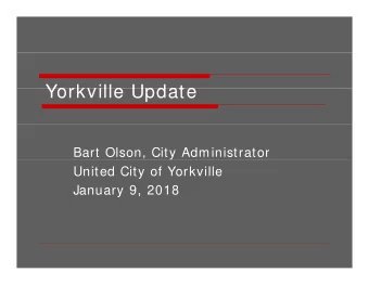 Yorkville Update  Yorkville Update  Bart Olson, City Administrator  United City of Yorkville