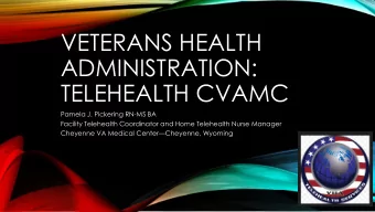 VETERANS HEALTH  ADMINISTRATION:  TELEHEALTH CVAMC  Pamela J. Pickering RN-MS BA  Facility
