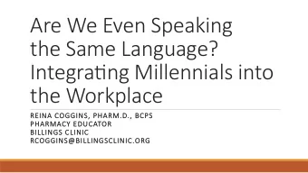Are We Even Speaking  the Same Language?  Integra6ng Millennials into  the Workplace  RE  REINA C