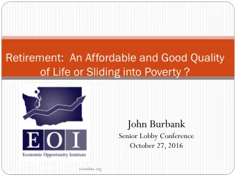 Retirement:  An Affordable and Good Quality  of Life or Sliding into Poverty ?  John Burbank