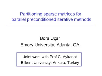 Partitioning sparse matrices for  parallel preconditioned iterative methods  Bora Uar  Emory