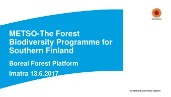 METSO-The Forest  Biodiversity Programme for  Southern Finland  Boreal Forest Platform  Imatra