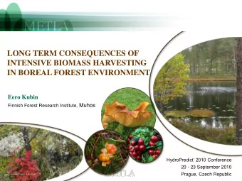 LONG TERM CONSEQUENCES OF  INTENSIVE BIOMASS HARVESTING  IN BOREAL FOREST ENVIRONMENT  Eero Kubin