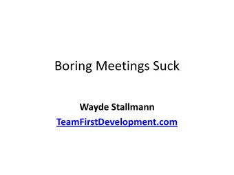 Boring Meetings Suck  Wayde Stallmann  TeamFirstDevelopment.com  Collaboration  Creativity