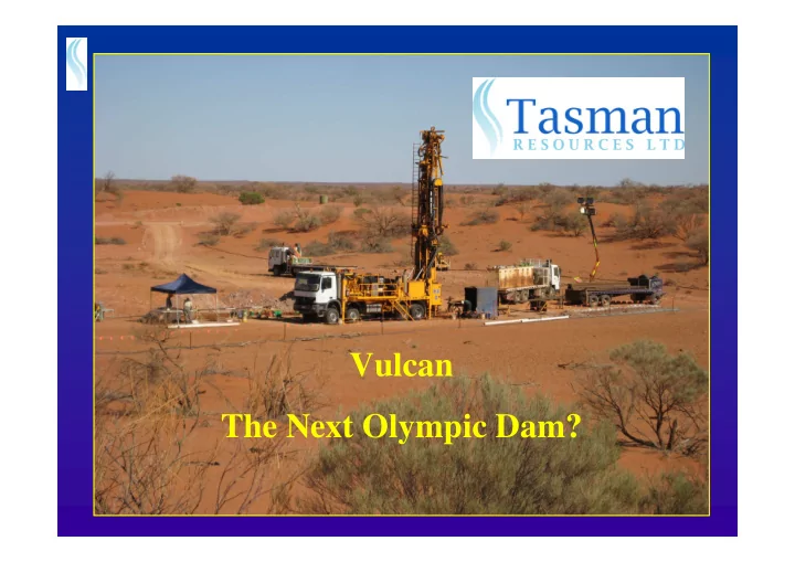 vulcan the next olympic dam tasman group corporate