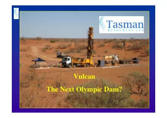 Vulcan  The Next Olympic Dam?  Tasman Group Corporate Overview  Tasman Group Corporate Overview