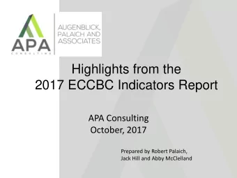 Highlights from the  2017 ECCBC Indicators Report  APA Consulting  October, 2017  Prepared by