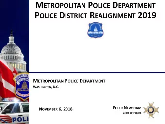 P OLICE D ISTRICT R EALIGNMENT 2019 M ETROPOLITAN P OLICE D EPARTMENT W ASHINGTON , D.C. P ETER N