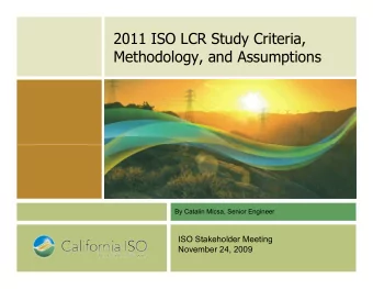 2011 ISO LCR Study Criteria,  Methodology, and Assumptions  By Catalin Micsa, Senior Engineer  ISO