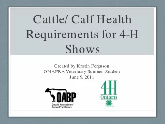 Cattle/ Calf Health  Requirements for 4-H  Shows  Created by Kristin Ferguson  OMAFRA Veterinary