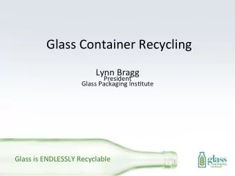 Glass  Container  Recycling    Lynn  Bragg    President    Glass  Packaging