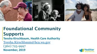 Foundational Community  Supports  Teesha Kirschbaum, Health Care Authority