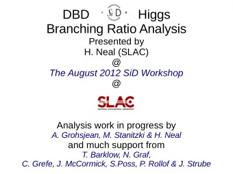 DBD    SiD    Higgs  Branching Ratio Analysis  Presented by  H. Neal (SLAC)  @  The August 2012 SiD