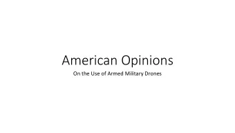 American Opinions  On the Use of Armed Military Drones  What Is A Drone?  Unmanned Aerial