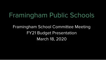 Framingham Public Schools  Framingham School Committee Meeting  FY21 Budget Presentation  March 18,