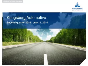 Kongsberg Automotive  Second quarter 2014 | July 11, 2014  1  1  Group highlights for Q2 2014