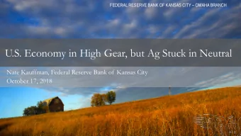 U.S. Economy in High Gear, but Ag Stuck in Neutral  Nate Kauffman, Federal Reserve Bank of Kansas