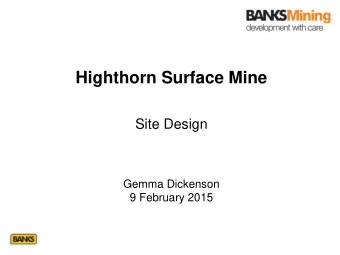 Highthorn Surface Mine  Site Design  Gemma Dickenson  9 February 2015  Why Here?  The