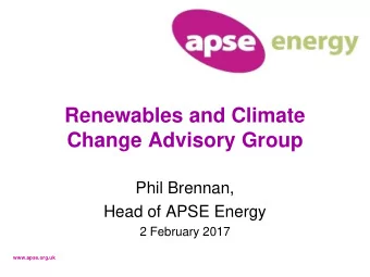 Renewables and Climate  Change Advisory Group  Phil Brennan,  Head of APSE Energy  2 February 2017