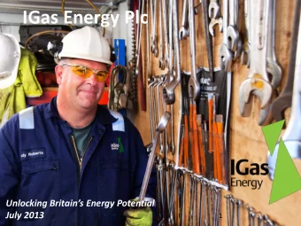 IGas Energy Plc  Unlocking Britains Energy Potential  July 2013  1  IGas Energy Overview