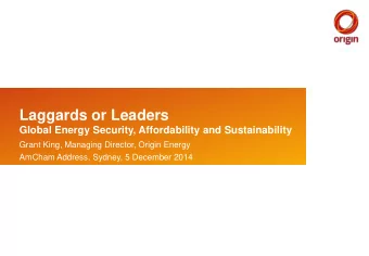 Laggards or Leaders  Global Energy Security, Affordability and Sustainability  Grant King, Managing