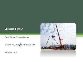 Allam Cycle  Truly Clean, Cheaper Energy  October 2017  The information contained in this material