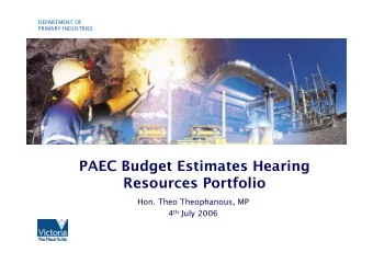 PAEC Budget Estimates Hearing  Resources Portfolio  Hon. Theo Theophanous, MP 4 th July 2006