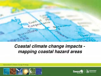 Coastal climate change impacts -  mapping coastal hazard areas  Introduction   Qld has a long