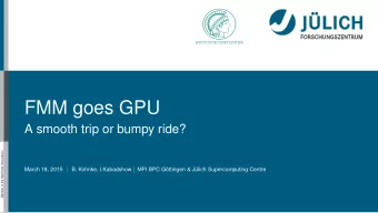 FMM goes GPU  A smooth trip or bumpy ride?  Member of the Helmholtz-Association  March 18, 2015  B.
