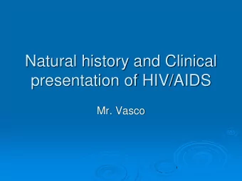 presentation of HIV/AIDS  Mr. Vasco  Objectives  - Explain the natural history of HIV/AIDS to