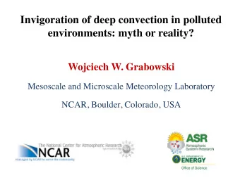 Invigoration of deep convection in polluted  environments: myth or reality?  Wojciech W. Grabowski