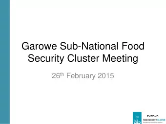 Garowe Sub-National Food  Security Cluster Meeting 26 th February 2015  SOMALIA  Agenda