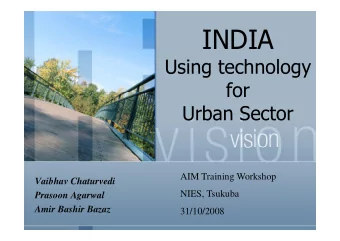 INDIA  INDIA  Using technology  Using technology  for  for  Urban Sector  Urban Sector  AIM T i i