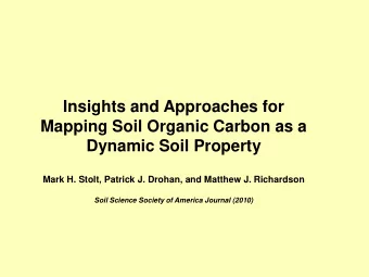 Insights and Approaches for  Mapping Soil Organic Carbon as a Dynamic Soil Property  Mark H. Stolt,