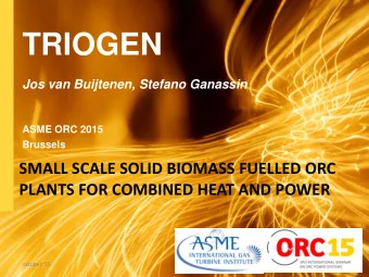 TRIOGEN  Jos van Buijtenen, Stefano Ganassin  ASME ORC 2015  Brussels  SMALL SCALE SOLID BIOMASS